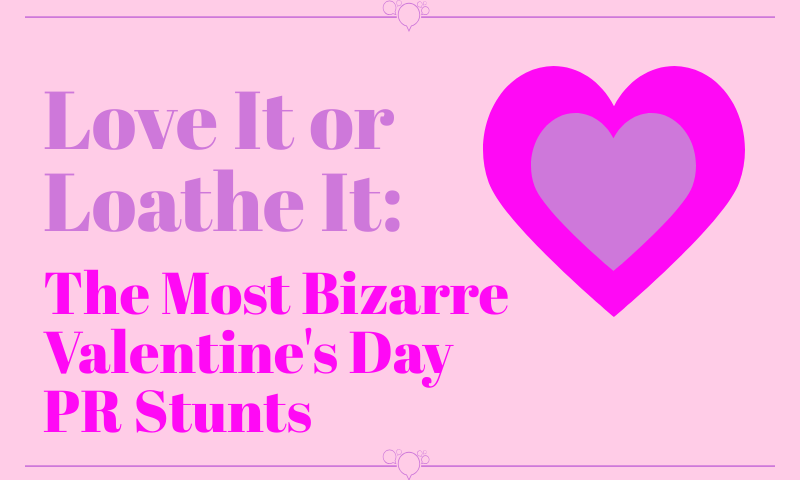 Love It or Loathe It: The Most Bizarre Valentine’s Day PR Stunts